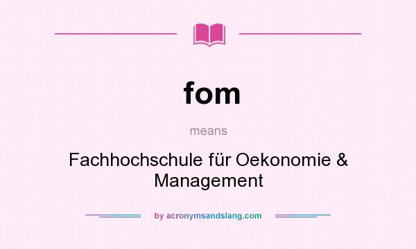 What does fom mean? It stands for Fachhochschule für Oekonomie & Management