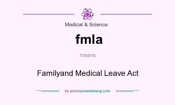 What does fmla mean? It stands for Familyand Medical Leave Act