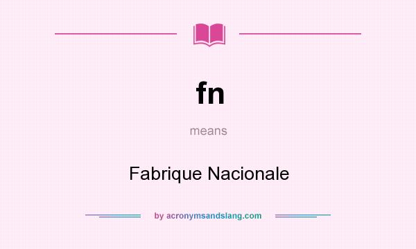 What does fn mean? It stands for Fabrique Nacionale