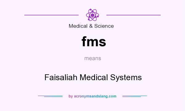 What does fms mean? It stands for Faisaliah Medical Systems