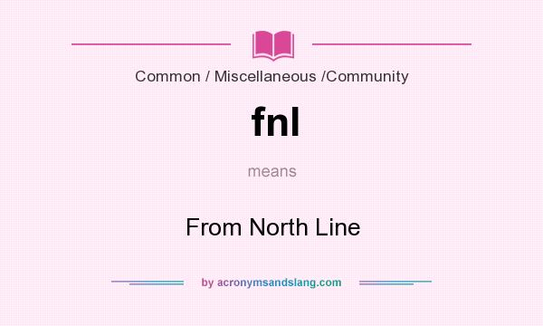 What does fnl mean? It stands for From North Line