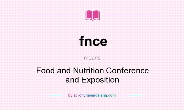 What does fnce mean? It stands for Food and Nutrition Conference and Exposition