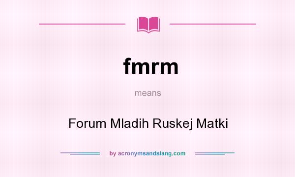 What does fmrm mean? It stands for Forum Mladih Ruskej Matki