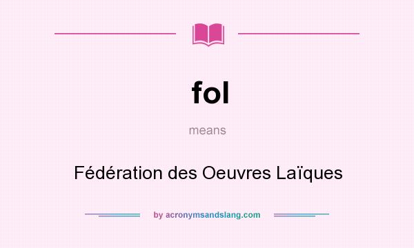 What does fol mean? It stands for Fédération des Oeuvres Laïques