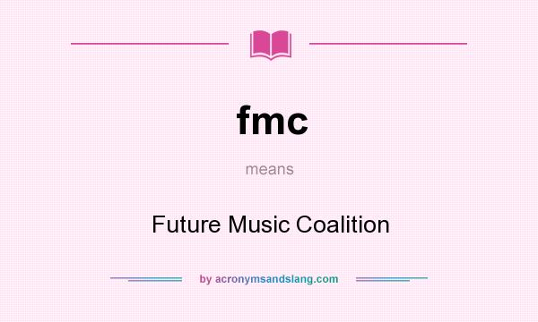 What does fmc mean? It stands for Future Music Coalition