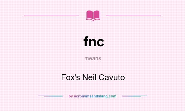 What does fnc mean? It stands for Fox`s Neil Cavuto