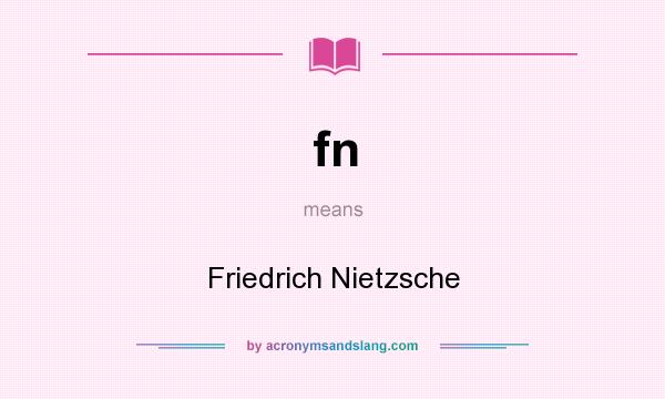 What does fn mean? It stands for Friedrich Nietzsche
