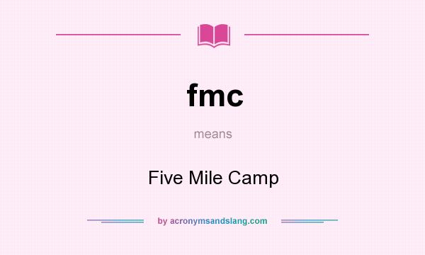 What does fmc mean? It stands for Five Mile Camp