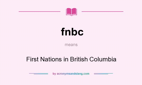 What does fnbc mean? It stands for First Nations in British Columbia