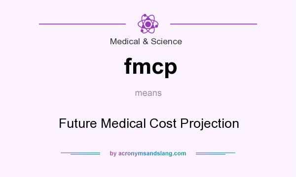 What does fmcp mean? It stands for Future Medical Cost Projection