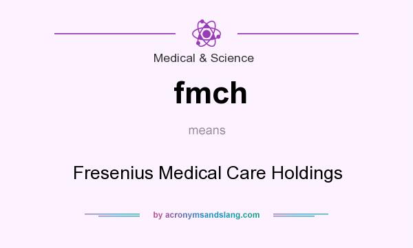 What does fmch mean? It stands for Fresenius Medical Care Holdings