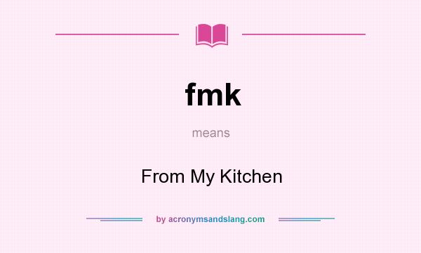 What does fmk mean? It stands for From My Kitchen