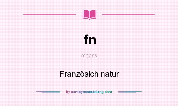 What does fn mean? It stands for Französich natur