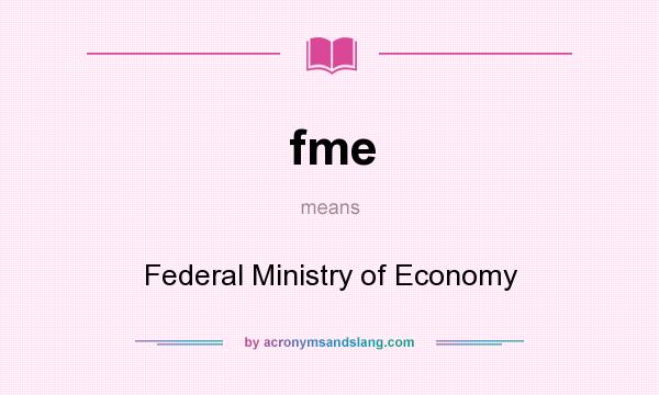 What does fme mean? It stands for Federal Ministry of Economy