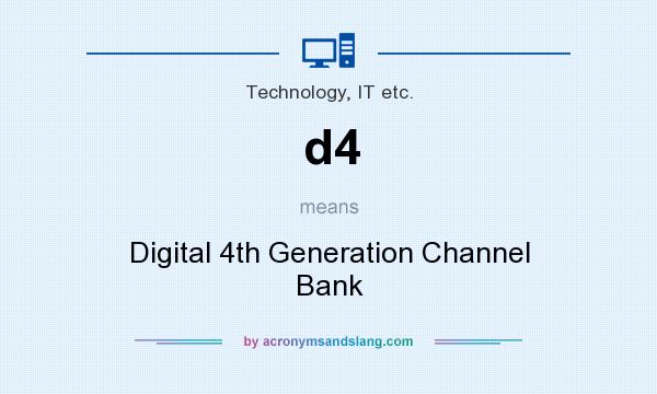 What does d4 mean? It stands for Digital 4th Generation Channel Bank