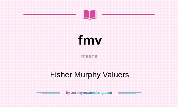 What does fmv mean? It stands for Fisher Murphy Valuers