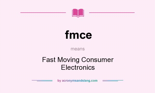 What does fmce mean? It stands for Fast Moving Consumer Electronics