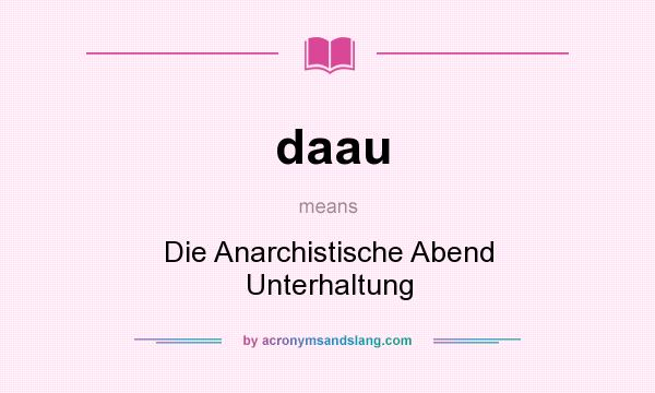 What does daau mean? It stands for Die Anarchistische Abend Unterhaltung