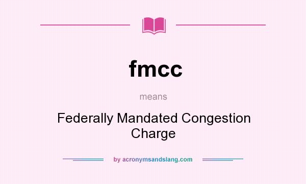 What does fmcc mean? It stands for Federally Mandated Congestion Charge