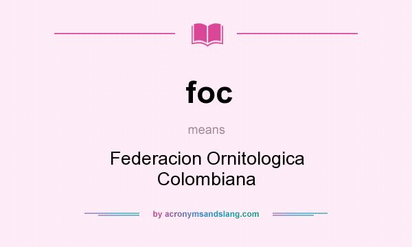 What does foc mean? It stands for Federacion Ornitologica Colombiana