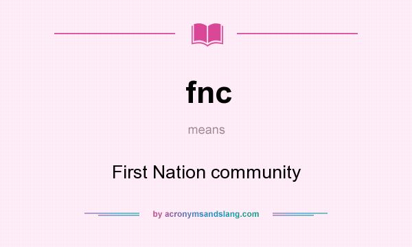 What does fnc mean? It stands for First Nation community