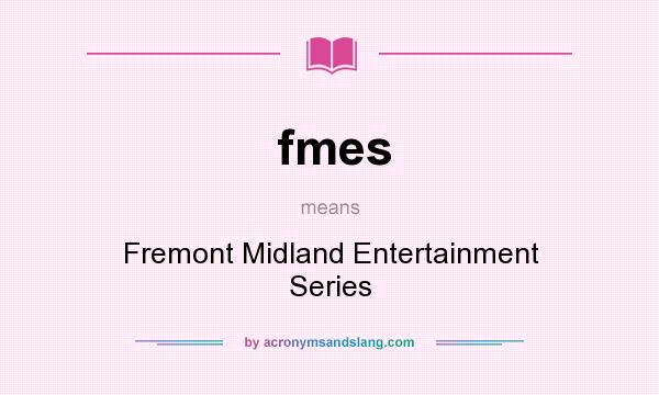 What does fmes mean? It stands for Fremont Midland Entertainment Series