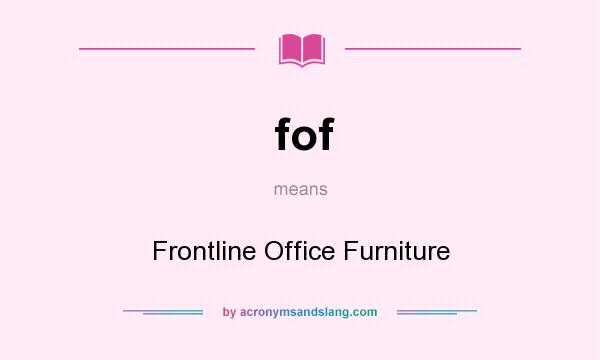 What does fof mean? It stands for Frontline Office Furniture