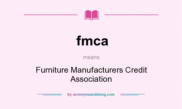 What does fmca mean? It stands for Furniture Manufacturers Credit Association