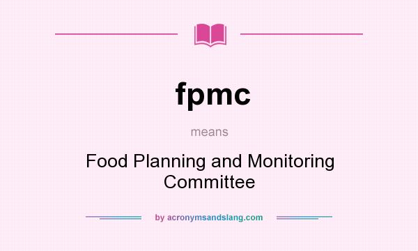 What does fpmc mean? It stands for Food Planning and Monitoring Committee
