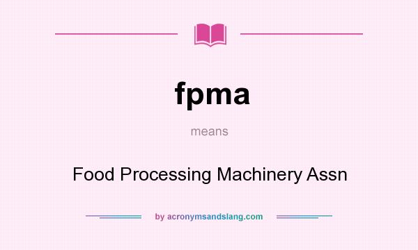 What does fpma mean? It stands for Food Processing Machinery Assn