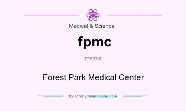 What does fpmc mean? It stands for Forest Park Medical Center