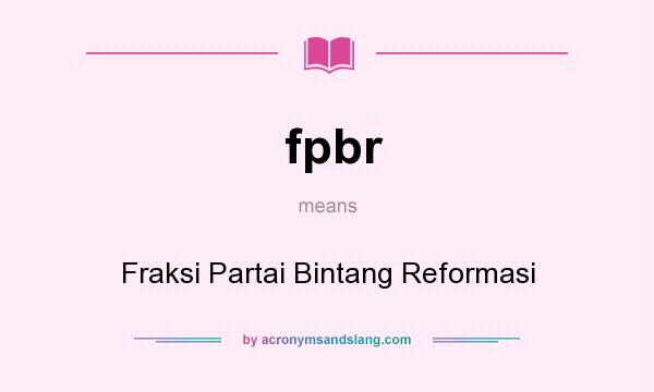 What does fpbr mean? It stands for Fraksi Partai Bintang Reformasi