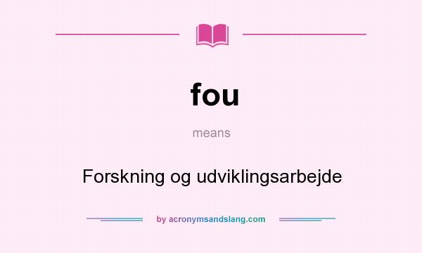 What does fou mean? It stands for Forskning og udviklingsarbejde