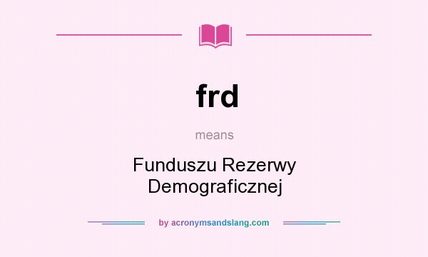 What does frd mean? It stands for Funduszu Rezerwy Demograficznej
