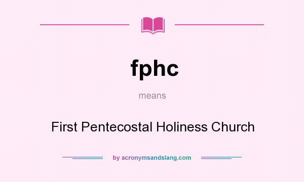 What does fphc mean? It stands for First Pentecostal Holiness Church