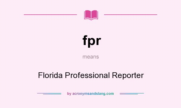 What does fpr mean? It stands for Florida Professional Reporter