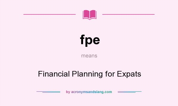 What does fpe mean? It stands for Financial Planning for Expats