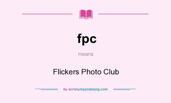 What does fpc mean? It stands for Flickers Photo Club