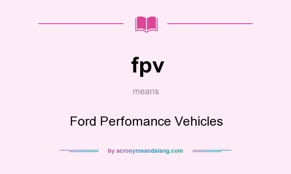 What does fpv mean? It stands for Ford Perfomance Vehicles
