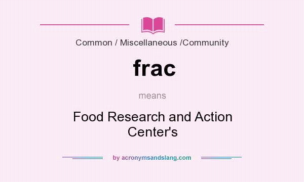 What does frac mean? It stands for Food Research and Action Center`s