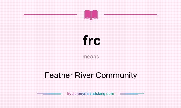 What does frc mean? It stands for Feather River Community