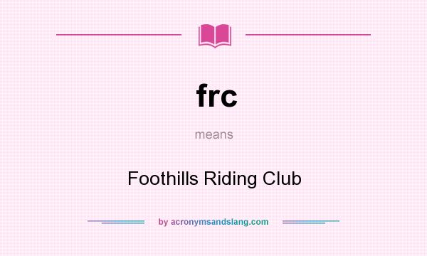 What does frc mean? It stands for Foothills Riding Club