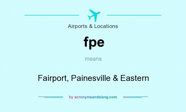 What does fpe mean? It stands for Fairport, Painesville & Eastern