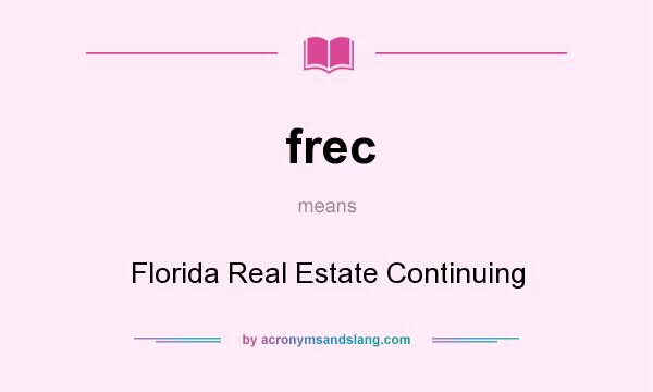 What does frec mean? It stands for Florida Real Estate Continuing