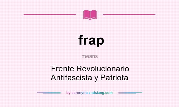 What does frap mean? It stands for Frente Revolucionario Antifascista y Patriota