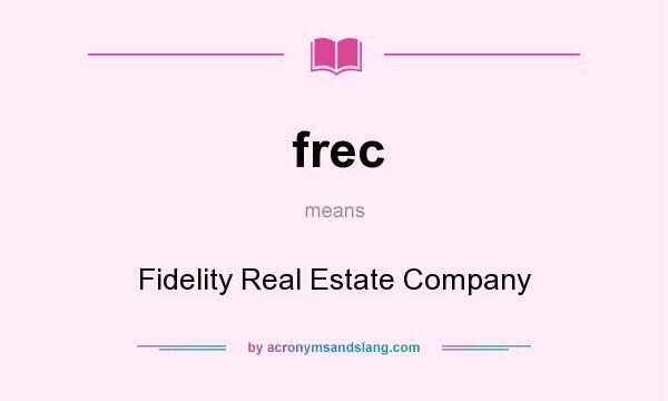 What does frec mean? It stands for Fidelity Real Estate Company
