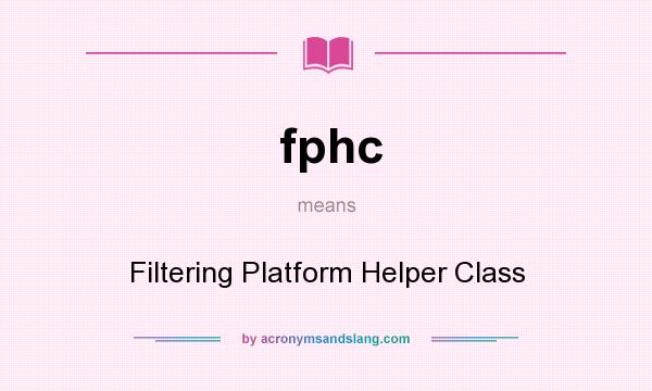 What does fphc mean? It stands for Filtering Platform Helper Class