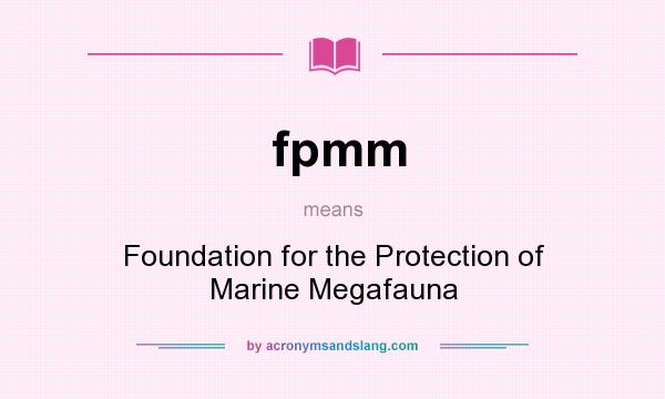 What does fpmm mean? It stands for Foundation for the Protection of Marine Megafauna