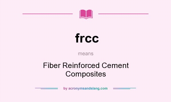 What does frcc mean? It stands for Fiber Reinforced Cement Composites