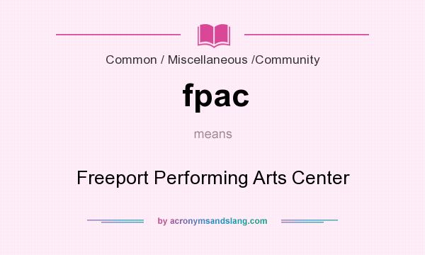 What does fpac mean? It stands for Freeport Performing Arts Center
